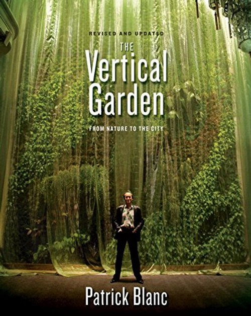 The Vertical Garden: From Nature to the City (Revised and Updated)