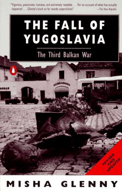 The Fall of Yugoslavia: The Third Balkan War; Revised and Updated