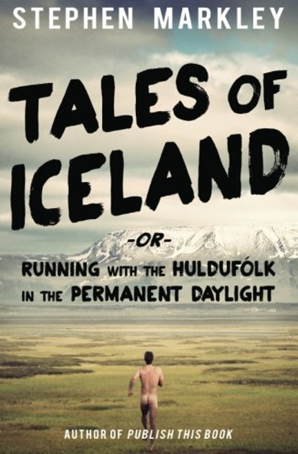 Tales of Iceland: Running with the Hulduflk in the Permanent Daylight (Volume 1)