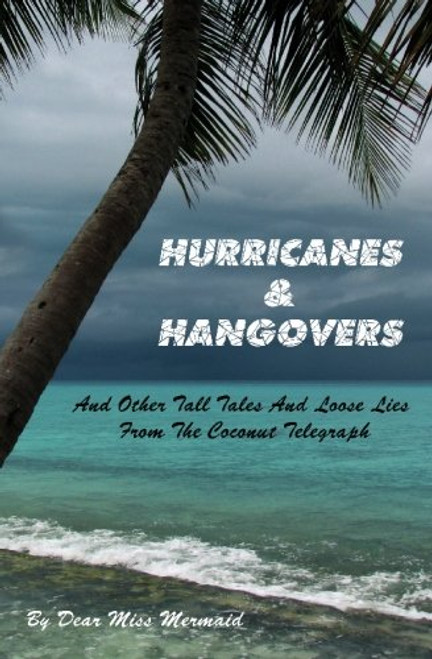 Hurricanes & Hangovers: and other tall tales and loose lies from the coconut telegraph