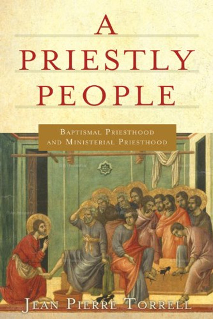 Priestly People, A: Baptismal Priesthood and Priestly Ministry