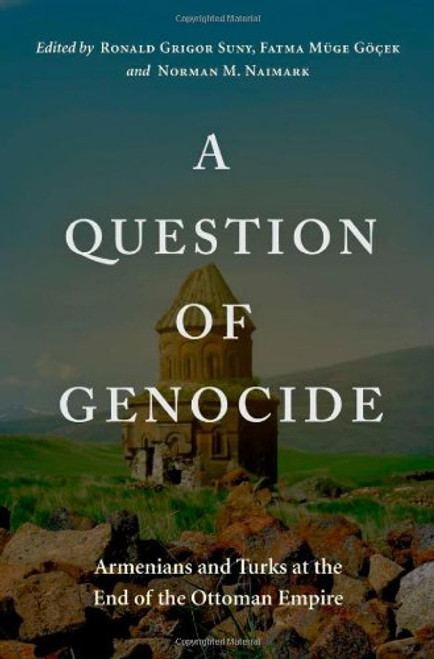 A Question of Genocide: Armenians and Turks at the End of the Ottoman Empire