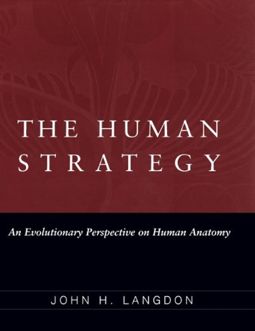 The Human Strategy: An Evolutionary Perspective on Human Anatomy