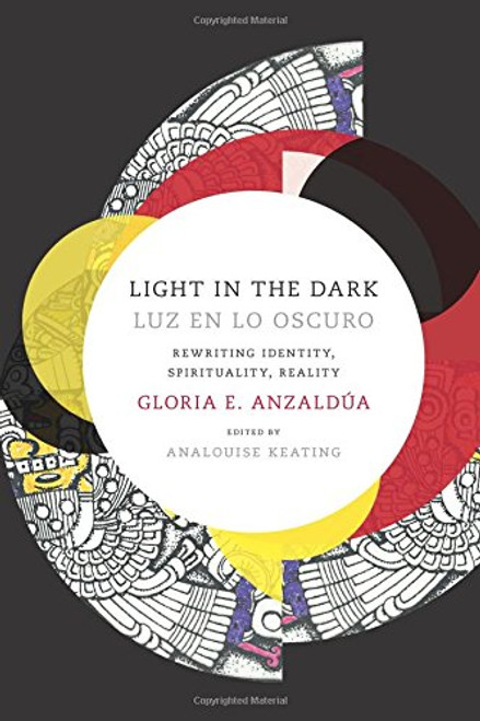 Light in the Dark/Luz en lo Oscuro: Rewriting Identity, Spirituality, Reality (Latin America Otherwise)