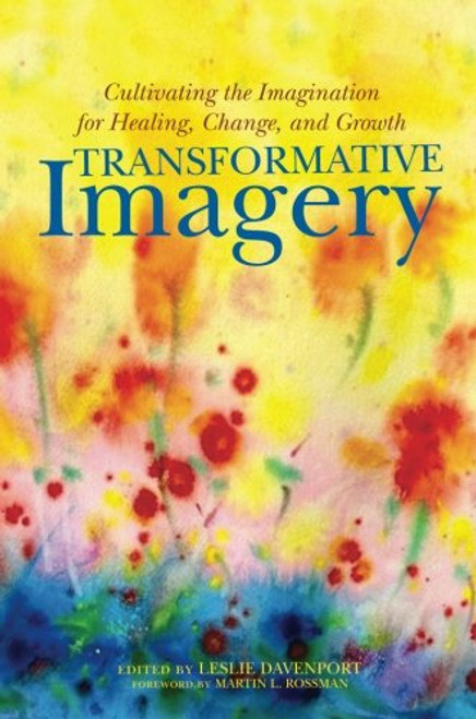 Transformative Imagery: Cultivating the Imagination for Healing, Change, and Growth