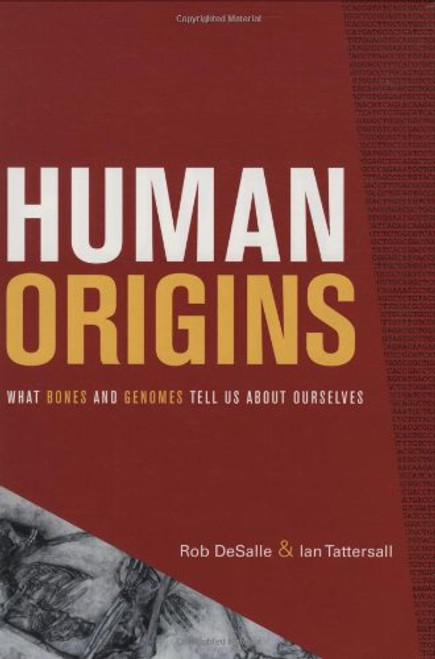 Human Origins: What Bones and Genomes Tell Us about Ourselves