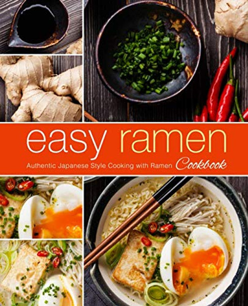 Easy Ramen Cookbook: Authentic Japanese Style Cooking with Ramen