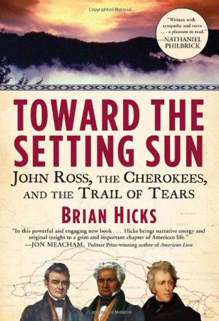 Toward the Setting Sun: John Ross, the Cherokees and the Trail of Tears