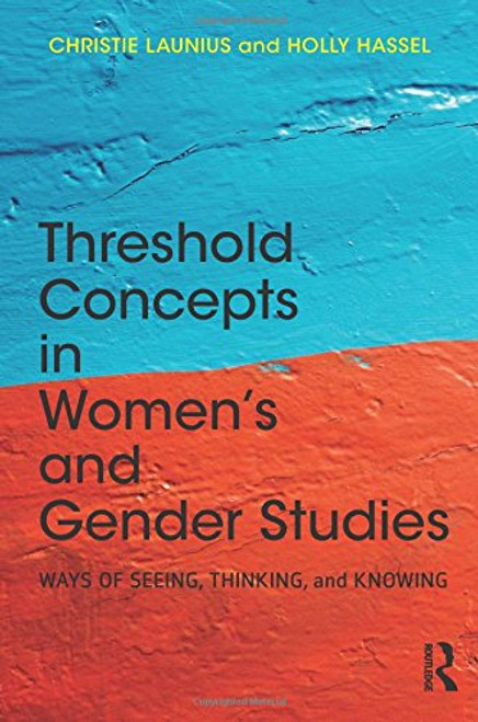 Threshold Concepts in Womens and Gender Studies: Ways of Seeing, Thinking, and Knowing
