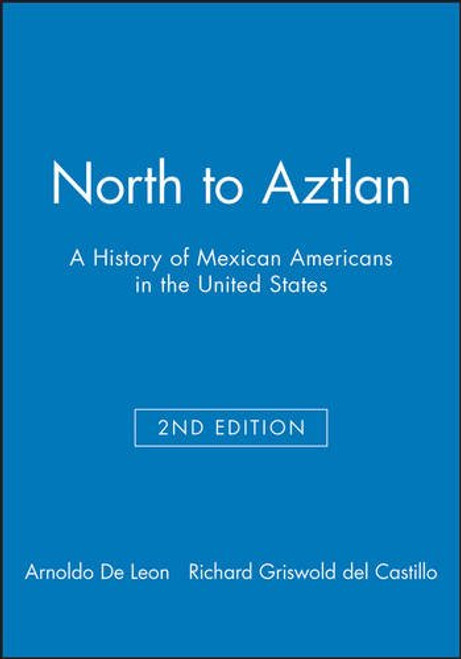 North to Aztlan: A History of Mexican Americans in the United States