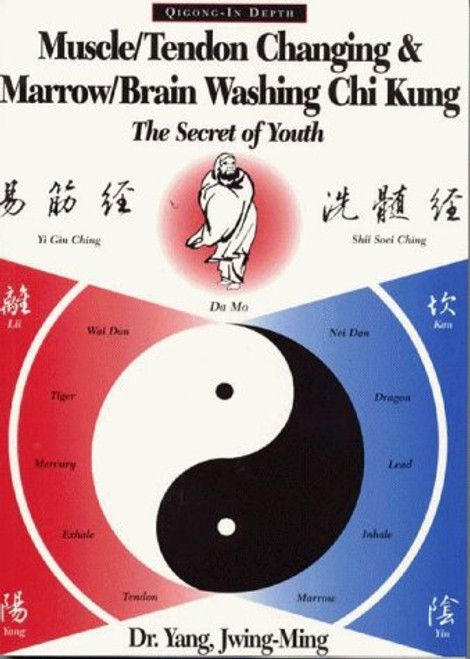 Muscle/Tendon Changing and Marrow/Brain Washing Chi Kung: The Secret of Youth (YMAA chi kung series)