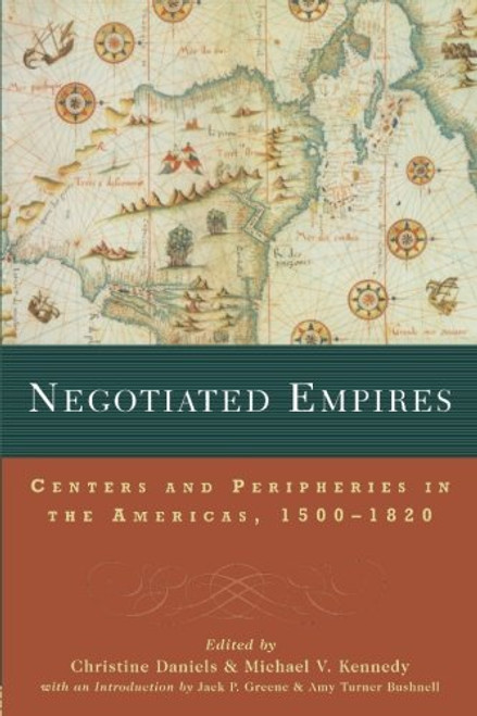 Negotiated Empires: Centers and Peripheries in the Americas, 15001820 (New World in the Atlantic World)