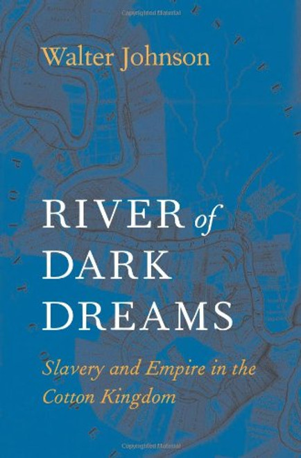 River of Dark Dreams: Slavery and Empire in the Cotton Kingdom