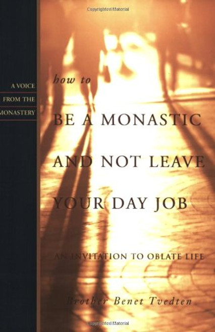 How to Be a Monastic and Not Leave Your Day Job: An Invitation to Oblate Life (Voices from the Monastery)
