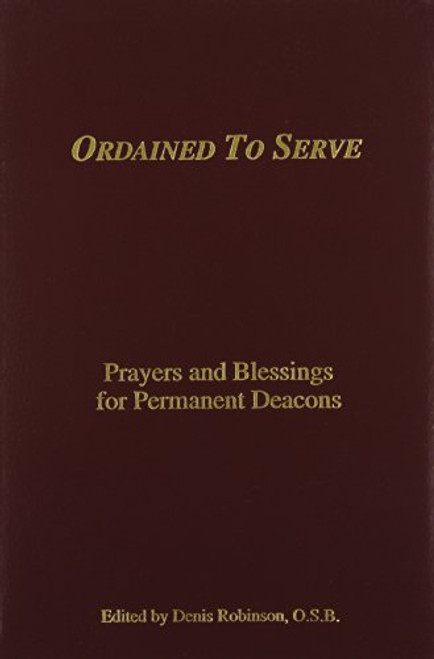 Ordained to Serve: Prayers and Blessings for Permanent Deacons