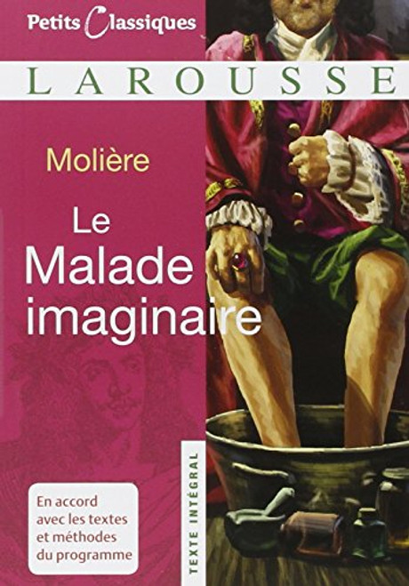 Le Malade Imaginaire (Petits Classiques Larousse Texte Integral) (French Edition)