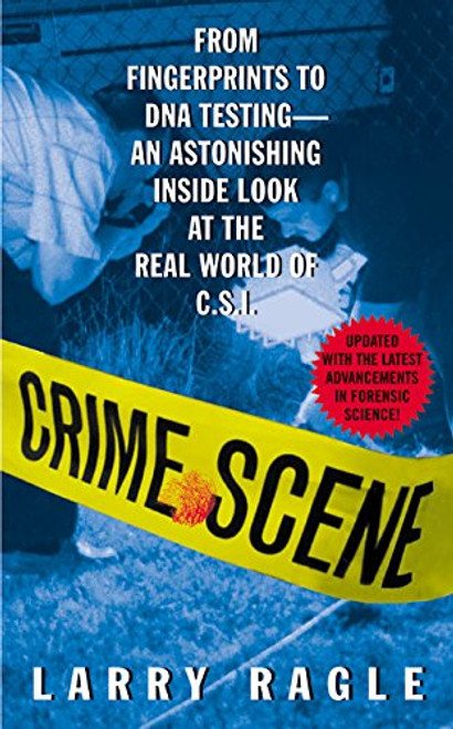 Crime Scene:  From Fingerprints to DNA Testing - An Astonishing Inside Look at the Real World of C.S.I.