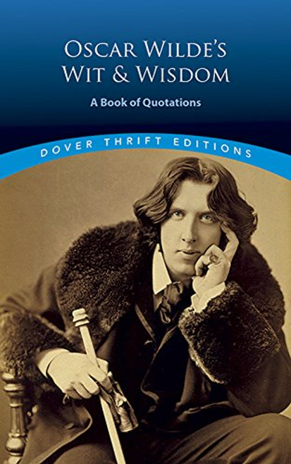Oscar Wilde's Wit and Wisdom: A Book of Quotations (Dover Thrift Editions)