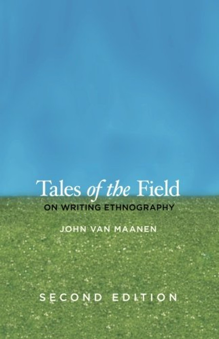 Tales of the Field: On Writing Ethnography, Second Edition (Chicago Guides to Writing, Editing, and Publishing)