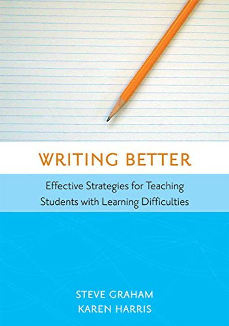 Writing Better: Effective Strategies for Teaching Students with Learning Difficulties