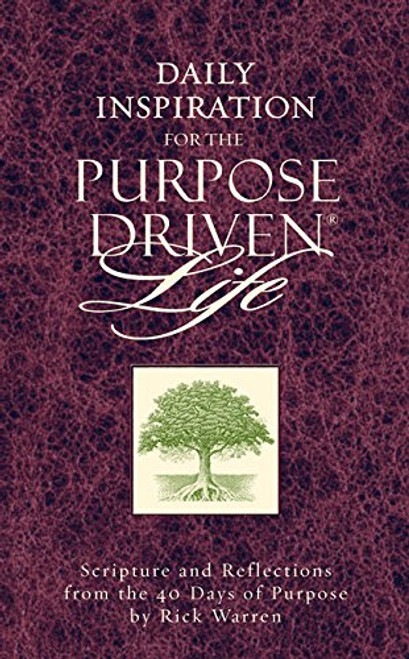 Daily Inspiration for the Purpose Driven Life: Scriptures and Reflections from the 40 Days of Purpose