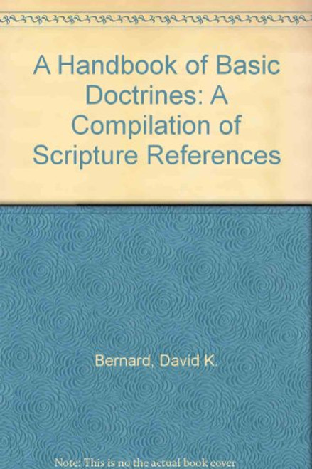 A Handbook of Basic Doctrines: A Compilation of Scripture References