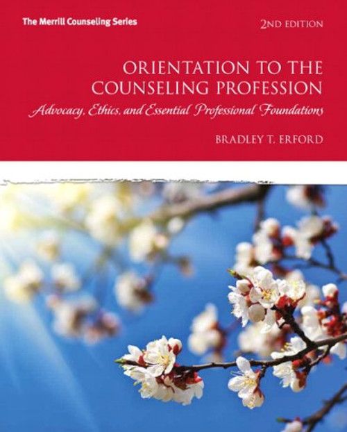 Orientation to the Counseling Profession: Advocacy, Ethics, and Essential Professional Foundations (2nd Edition) (Merrill Counseling)