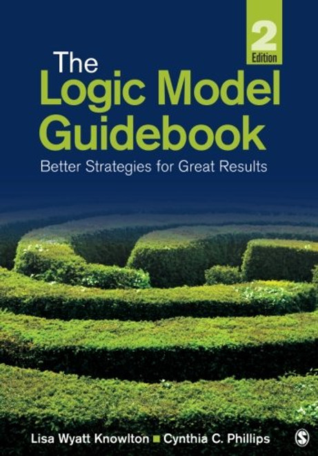 The Logic Model Guidebook: Better Strategies for Great Results (Volume 2)