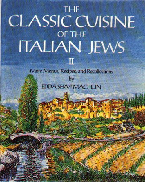 2: The Classic Cuisine of the Italian Jews II: More Menus, Recollections and Recipes