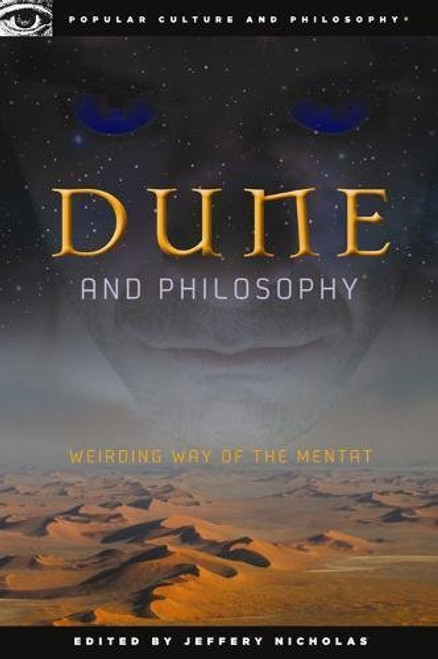 Dune and Philosophy: Weirding Way of the Mentat (Popular Culture and Philosophy)
