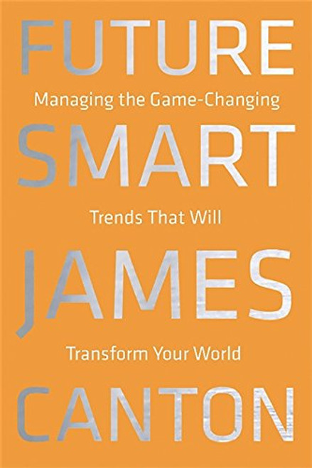 Future Smart: Managing the Game-Changing Trends that Will Transform Your World