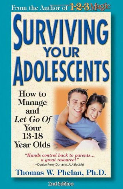 Surviving Your Adolescents: How to Manageand Let Go ofYour 1318 Year Olds