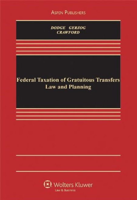 Federal Taxation of Gratuitous Transfers Law and Planning (Aspen Casebook Series)