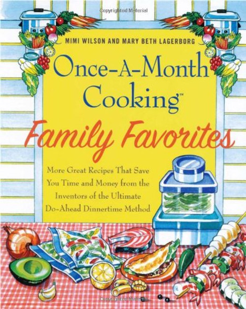 Once-A-Month Cooking Family Favorites, More Great Recipes That Save You Time and Money From The Inve