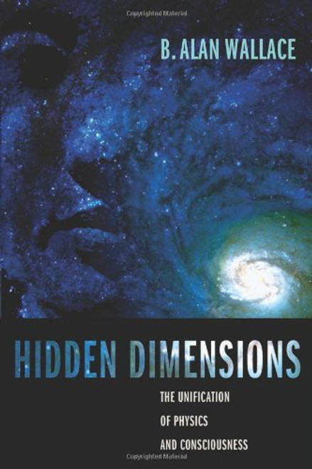 Hidden Dimensions: The Unification of Physics and Consciousness (Columbia Series in Science and Religion)