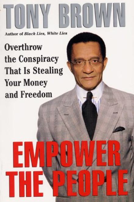 Empower the People: Overthrow The Conspiracy That Is Stealing Your Money And Freedom
