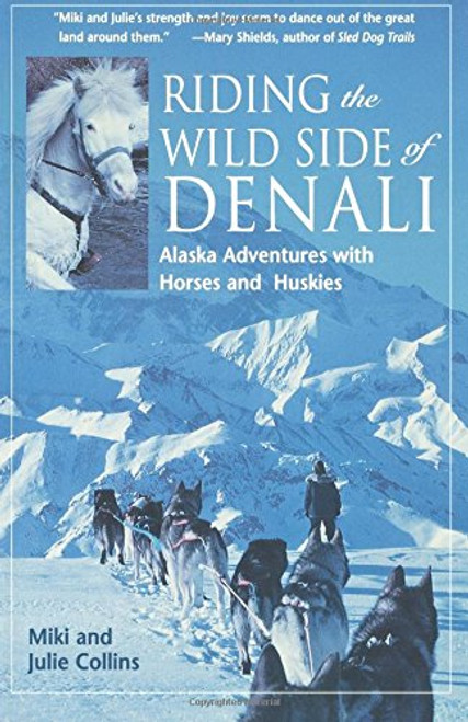 Riding the Wild Side of Denali: Adventures with Horses and Huskies