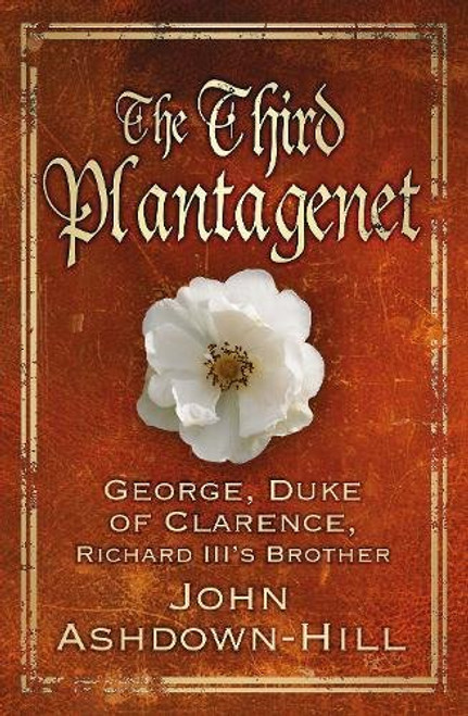 The Third Plantagenet: Duke of Clarence, Richard III's Brother