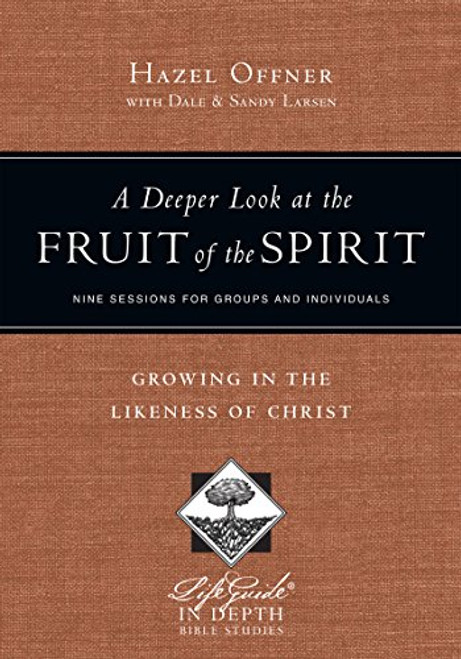 A Deeper Look at the Fruit of the Spirit: Growing in the Likeness of Christ (Lifeguide in Depth)