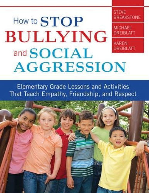 How to Stop Bullying and Social Aggression: Elementary Grade Lessons and Activities That Teach Empathy, Friendship, and Respect