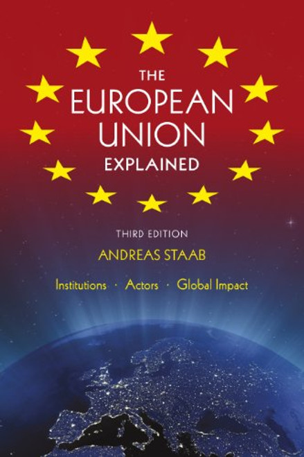 The European Union Explained, Third Edition: Institutions, Actors, Global Impact