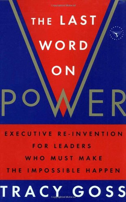 The Last Word on Power: Executive Re-Invention for Leaders Who Must Make The Impossible Happen