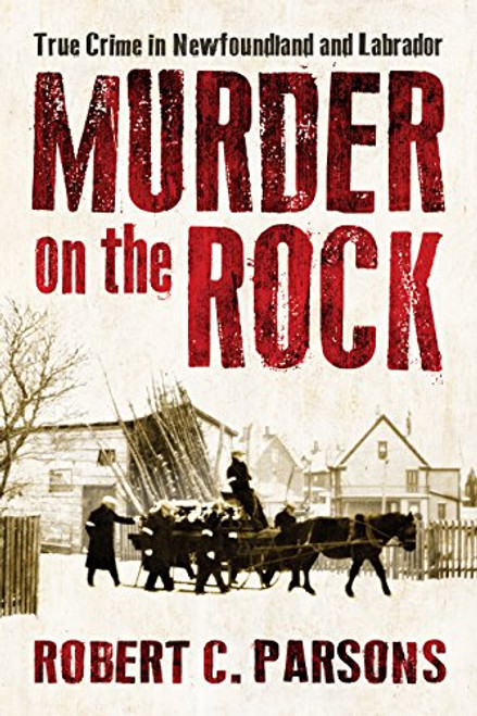 Murder on the Rock: True Crime in Newfoundland and Labrador
