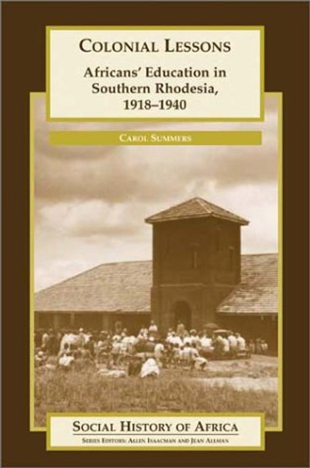 Colonial Lessons: Africans' Education in Southern Rhodesia, 1918-1940