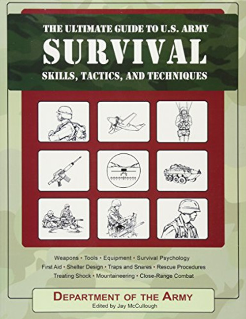 The Ultimate Guide to U.S. Army Survival Skills, Tactics, and Techniques (The Ultimate Guides)