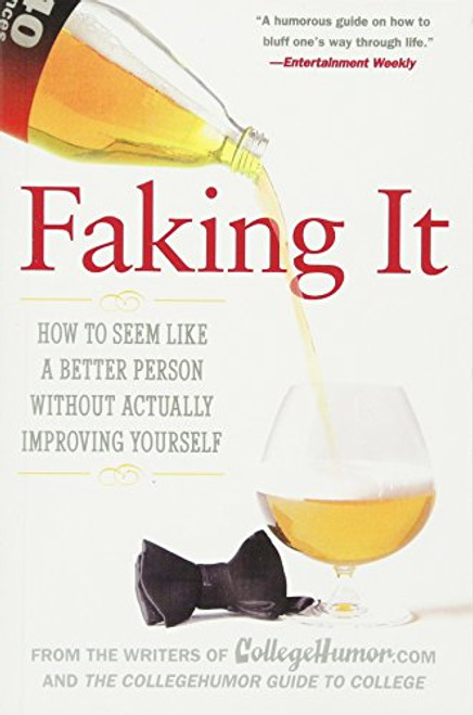 Faking It: How to Seem Like a Better Person Without Actually ImprovingYourself