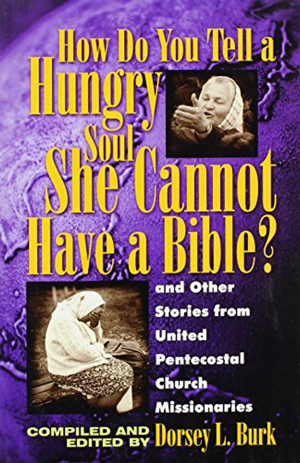 How Do You Tell a Hungry Soul She Cannot Have a Bible: And Other Stories from United Pentecostal Church