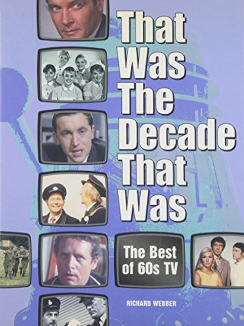 That Was the Decade That Was: Best of Sixties' TV by Webber, Richard