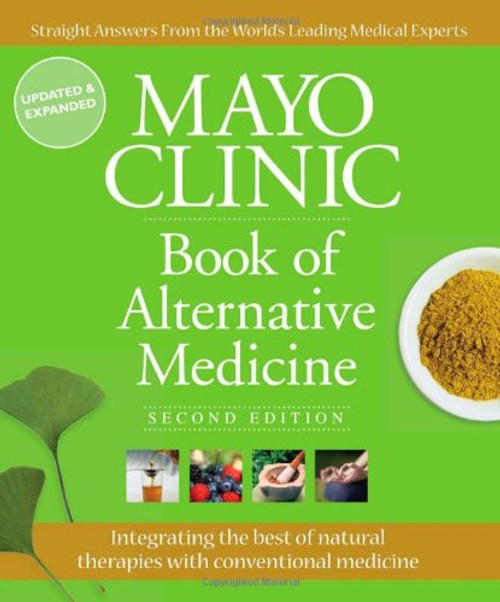 Mayo Clinic Book of Alternative Medicine, 2nd Edition (Updated and Expanded): Integrating the Best of Natural Therapies with Conventional Medicine