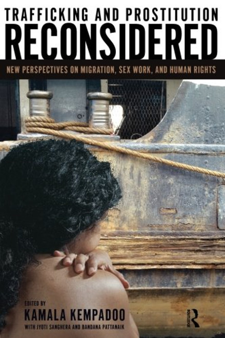 Trafficking and Prostitution Reconsidered: New Perspectives on Migration, Sex Work, and Human Rights (Transnational Feminist Studies)